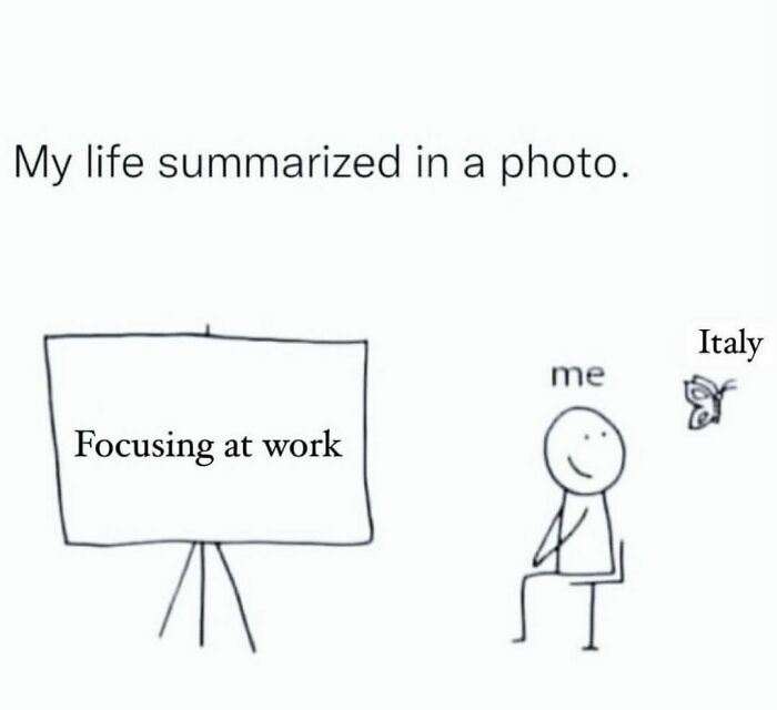 Stick figure distracted by butterfly labeled "Italy," ignoring "Focusing at work" sign; relatable meme humor.