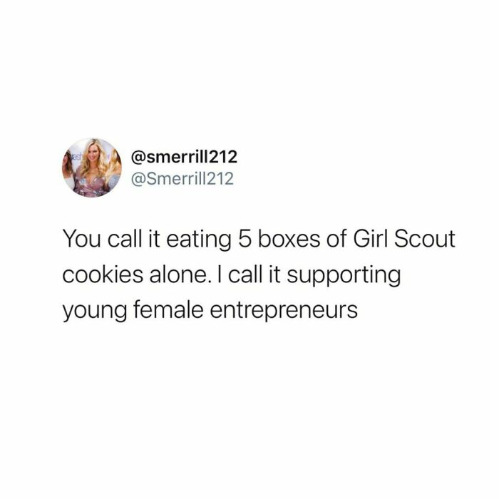 A relatable meme about eating Girl Scout cookies humorously redefined as supporting entrepreneurs.