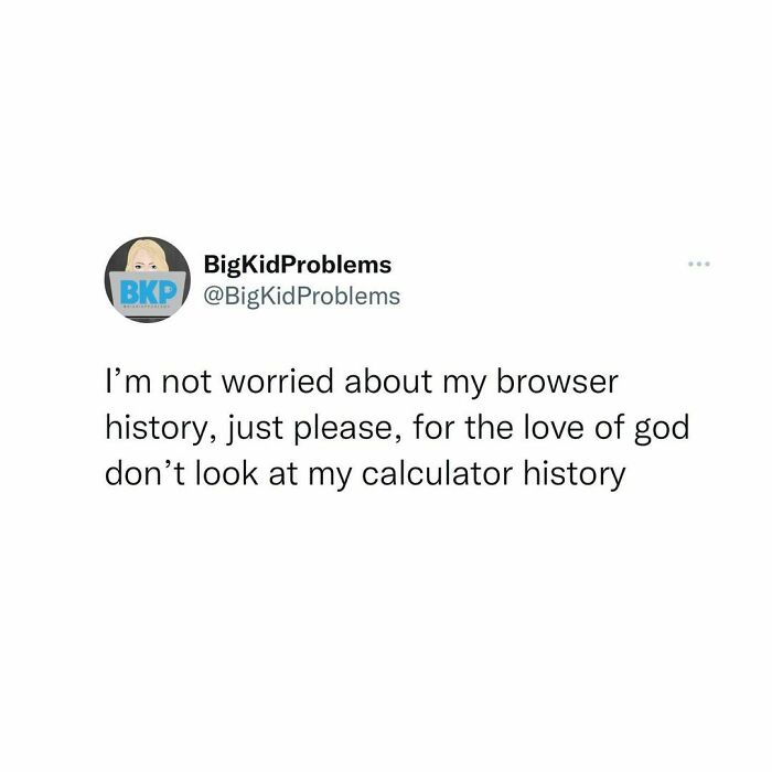 Tweet by BigKidProblems jokes about calculator history being more embarrassing than browser history, making it relatable.