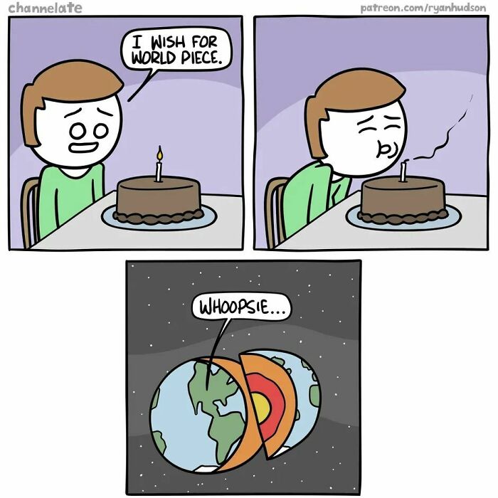 Comic by Ryan Hudson showing a cake wish for world peace leading to Earth splitting in half with "whoopsie" text.