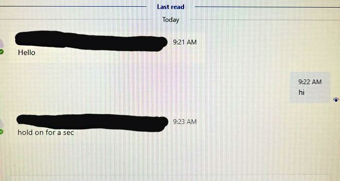 My Coworker Does This All The Time. You Don't Need To Queue Me Up, Just Message Me When You're Ready To Ask Your Question