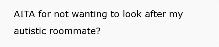 Family Enraged After Roommate Refuses To Be A Caretaker For Their Perfectly Capable Autistic Daughter Family Enraged After Roommate Refuses To Be A Caretaker For Their Perfectly Capable Autistic Daughter