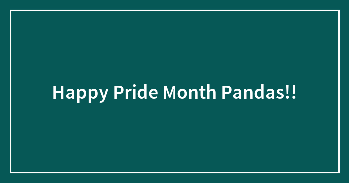 Happy Pride Month Pandas!!
