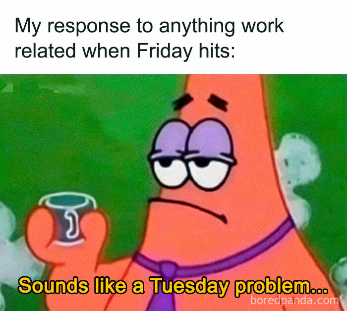 Patrick Star looking unimpressed, holding a cup, with text about ignoring work on Friday. Happy Friday meme theme.