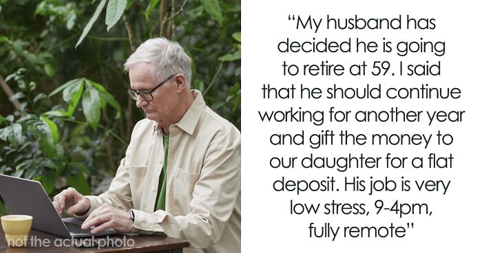 Wife Expects Husband To Give Up Early Retirement And Gift The Money He Makes To Daughter