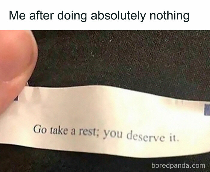 Fortune cookie message humorously relating to procrastination, suggesting rest after inactivity.