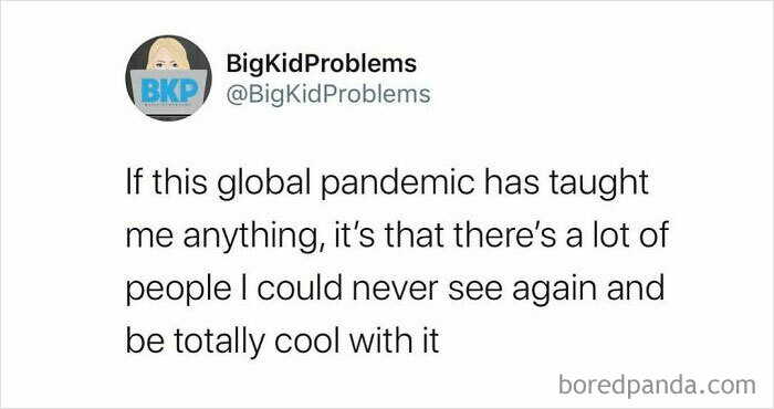 Text meme from BigKidProblems about the pandemic, expressing a relatable thought on interpersonal relationships.