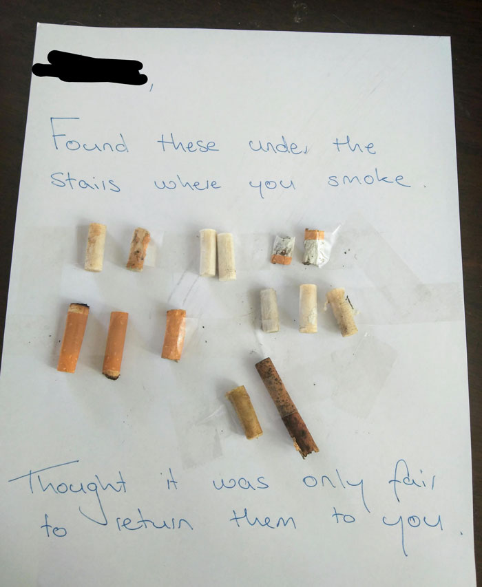 Neighbor Smokes In The Balcony Outside Our Unit And Dumps His Butts On The Ground. Thought Taping A Note To His Front Door Was A Fun Way To Address The Issue