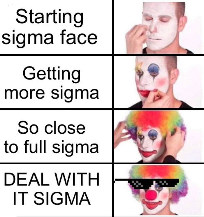 Man applying clown makeup, referencing Sigma Face with humorous text progression, ending with sunglasses meme.