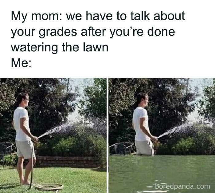 Teenage phase meme: person watering lawn, pretending to ignore upcoming discussion about grades.