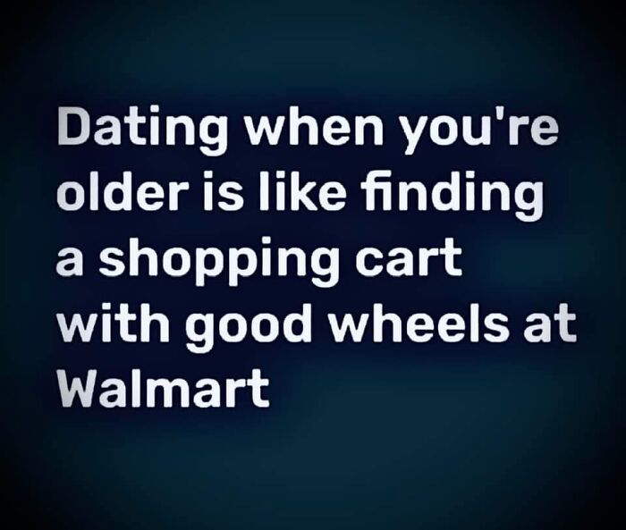 Text post humorously compares dating when older to finding a good shopping cart at Walmart.