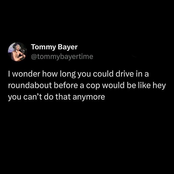 Millennial life meme text about driving in a roundabout and cop stopping it.