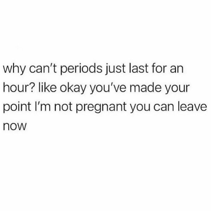 Relatable meme about periods wishing they lasted only an hour, part of hilarious memes to spam your friends.