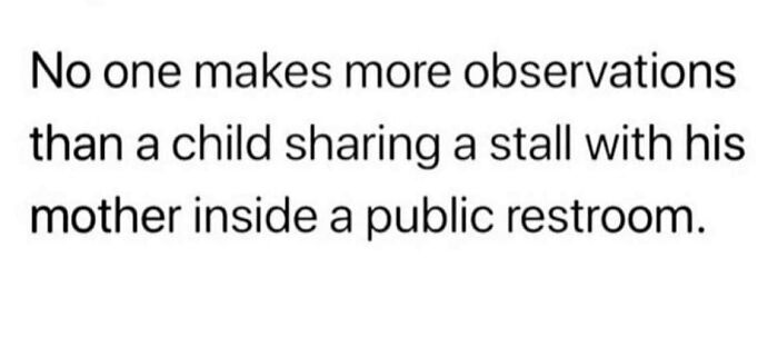Text on image about toddler making observations in a restroom with their mother; humorous parenting moment.