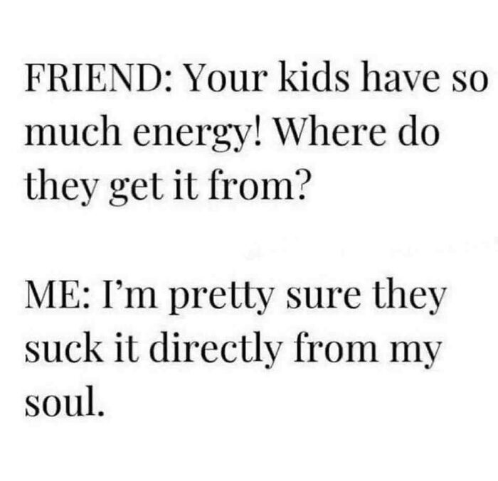 Text meme about toddler energy saying kids get their energy by draining it from parents' souls.