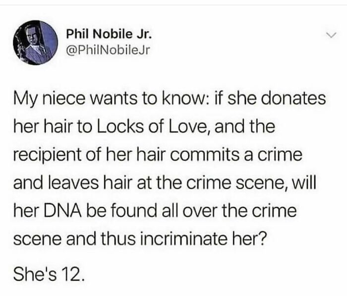 Tweet asks if donating hair incriminates giver if DNA found at a crime; a 12-year-old's funny meme insight.