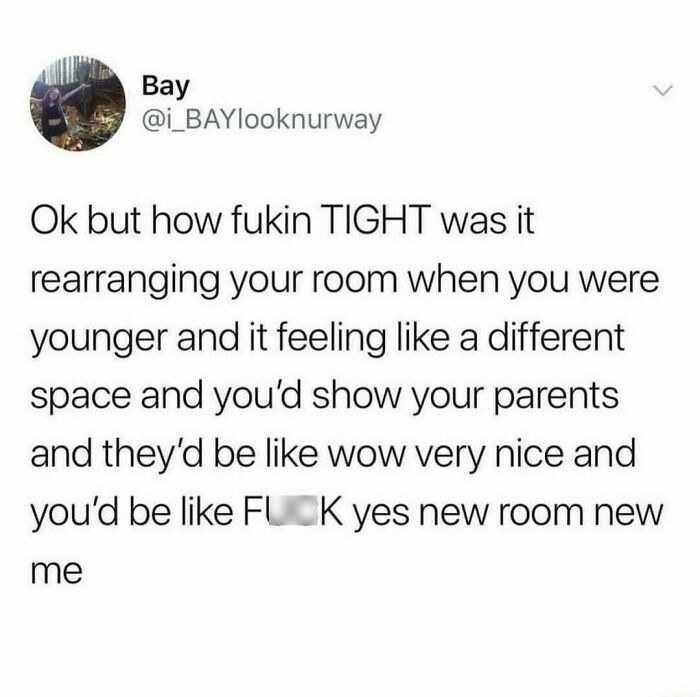 Funny meme about the excitement of rearranging your room as a kid, featuring text from a popular Instagram account.