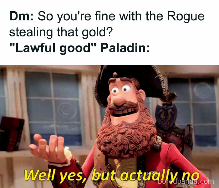  A DnD meme featuring a scene from "The Pirates! Band of Misfits." The text above the image reads, "DM: So you're fine with the Rogue stealing that gold? 'Lawful good' Paladin:" The image shows a pirate character with a confused expression and the caption, "Well yes, but actually no." The meme humorously depicts the contradiction of a lawful good paladin's response to a rogue's theft in a D&D game.