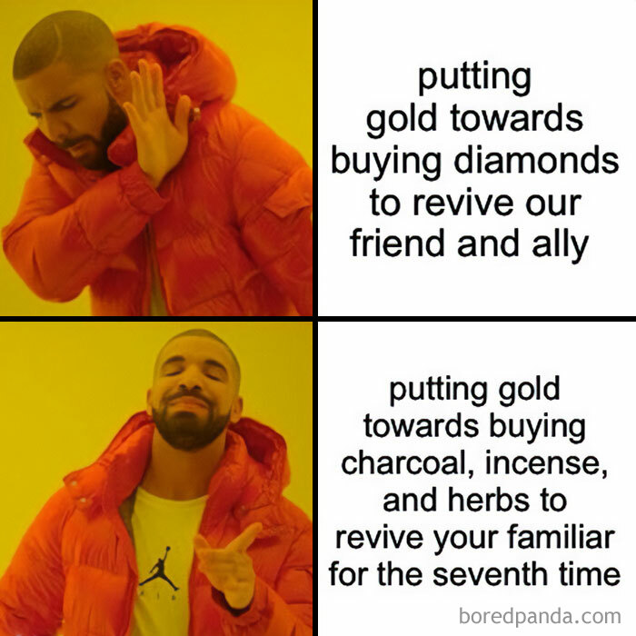 A DnD meme featuring two panels of Drake. In the first panel, Drake is dismissively waving his hand with the caption, "putting gold towards buying diamonds to revive our friend and ally." In the second panel, Drake is smiling and pointing with approval with the caption, "putting gold towards buying charcoal, incense, and herbs to revive your familiar for the seventh time." The meme humorously highlights the preference for spending resources on a familiar over reviving a fellow player in a D&D game.