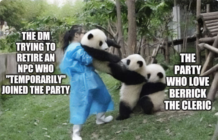 A DnD meme featuring a person in a blue coat trying to separate three playful pandas. The text on the left side reads, "The DM trying to retire an NPC who 'temporarily' joined the party." The text on the right side reads, "The party who love Berrick the cleric." The pandas are labeled as the party, clinging to the person, who represents the DM.