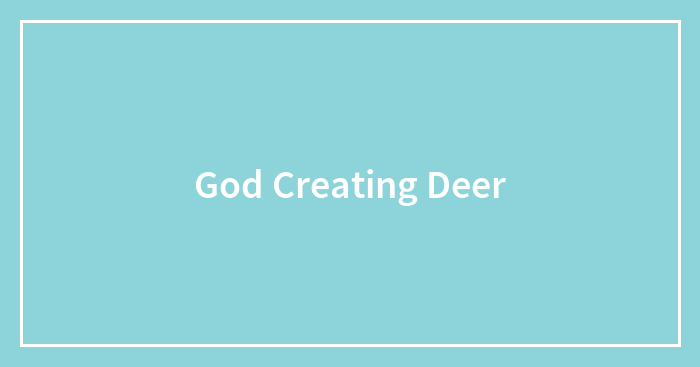 God Creating Deer