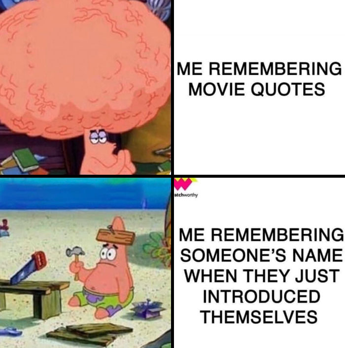 Patrick Star meme, top scene with big brain for remembering movie quotes, bottom scene struggling with names, painfully relatable.