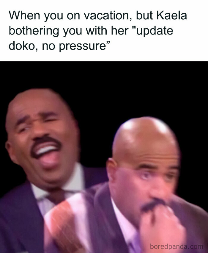 A vacation meme featuring two images of Steve Harvey with contrasting expressions. In the first image, he is laughing, and in the second image, he looks concerned and thoughtful. The text above the images reads, "When you on vacation, but Kaela bothering you with her 'update doko, no pressure'". The meme humorously captures the feeling of being pressured to provide updates even while on vacation.