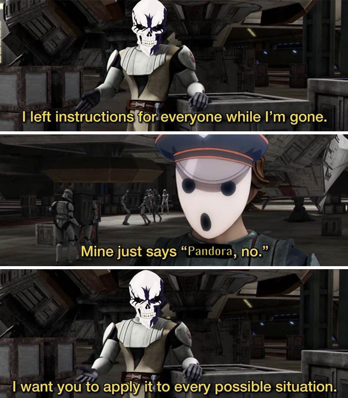A vacation meme featuring characters from a cartoon or animated series with edited faces. In the first panel, a character with a skull face says, "I left instructions for everyone while I’m gone." In the second panel, a character with a mask and hat replies, "Mine just says 'Pandora, no.'" The third panel shows the skull-faced character again, saying, "I want you to apply it to every possible situation." The meme humorously depicts the importance of a simple, universal instruction.