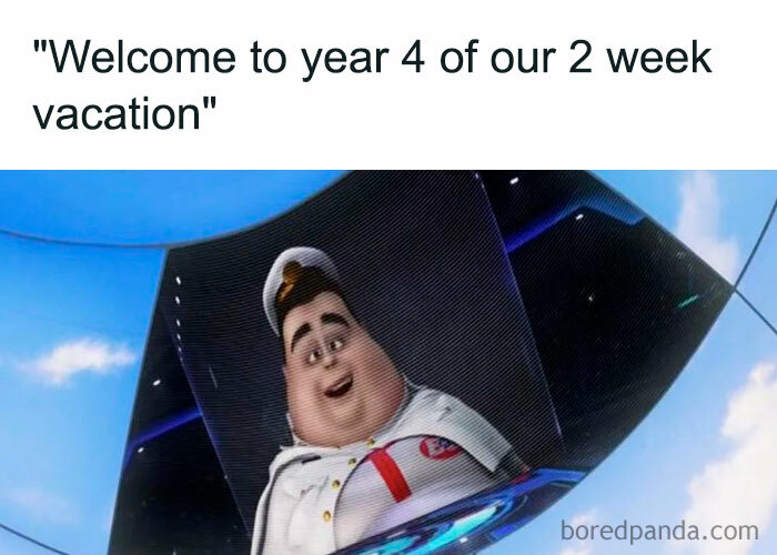 A vacation meme featuring a scene from the movie "WALL-E" showing a large screen with a smiling captain in a white uniform. The text above the image reads, "'Welcome to year 4 of our 2 week vacation'." The meme humorously references the extended duration of what was initially intended to be a short vacation.