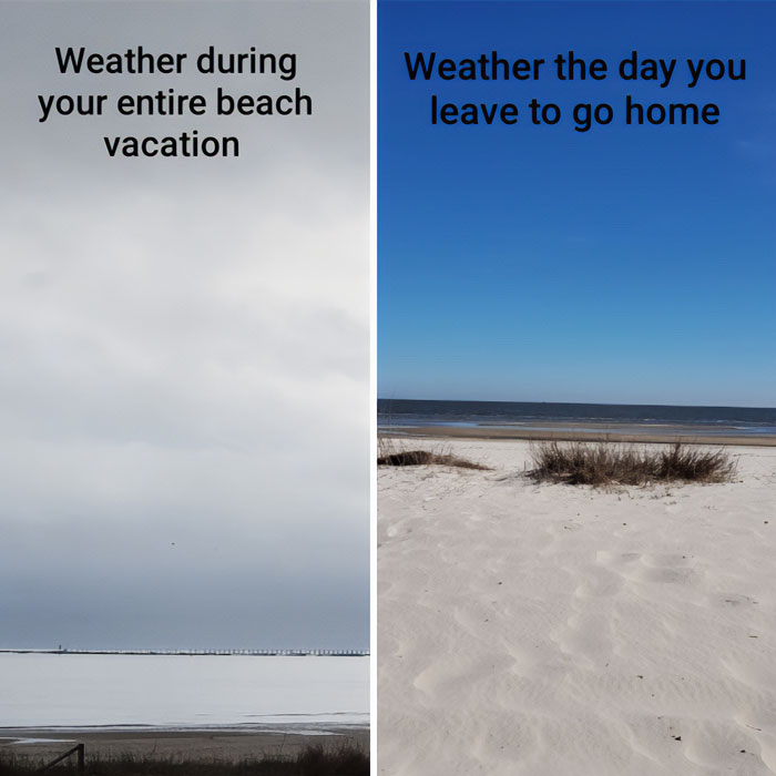A vacation meme featuring two images side by side. The left image shows a cloudy, overcast beach with the text, "Weather during your entire beach vacation." The right image shows a sunny, clear beach with the text, "Weather the day you leave to go home." The meme humorously highlights the irony of bad weather during a vacation and perfect weather on the day of departure.