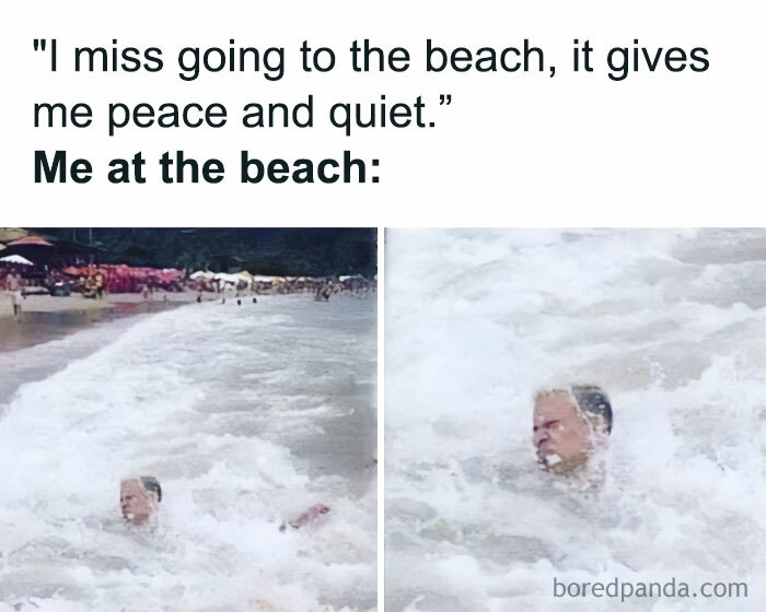 A vacation meme with two images of a person struggling in rough ocean waves at the beach. The text above the images reads, "'I miss going to the beach, it gives me peace and quiet.' Me at the beach:" The images depict the contrast between the expectation of a relaxing beach experience and the reality of being overwhelmed by waves.