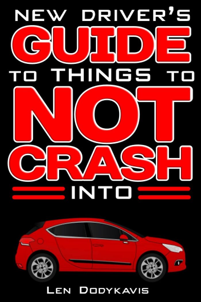  "New Driver's Guide To Things To Not Crash Into" A Hilarious And Helpful Guide For Navigating The Road's Many Obstacles, From Fire Hydrants To Your Own Dignity
