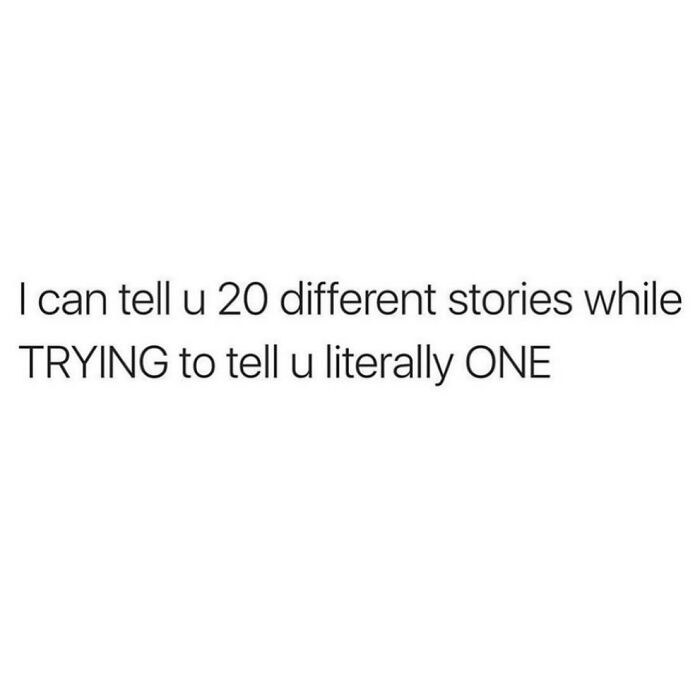 Relatable meme text about telling many stories while trying to tell just one, perfect for sharing with friends.