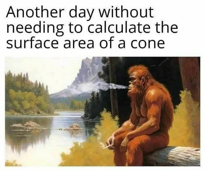Bigfoot smoking by a serene lake with mountains, pondering life without math calculations. Text: "Another day without needing to calculate the surface area of a cone."