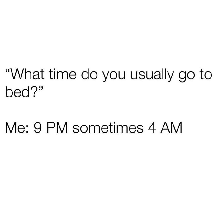 Relatable meme text about inconsistent bedtimes, perfect for sharing in a collection of hilarious relatable memes.