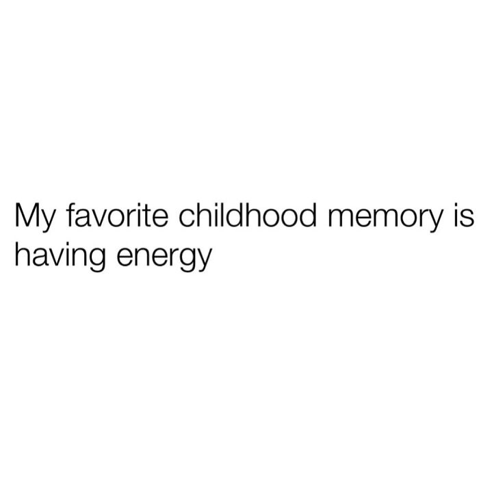 Relatable meme text about favorite childhood memory being having energy, perfect for spamming friends with humor.