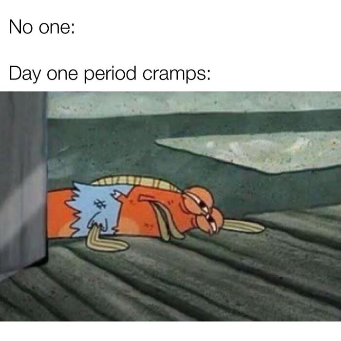 Relatable meme showing a tired cartoon character lying down, representing day one period cramps humorously.
