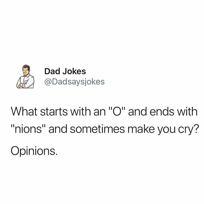 Dad humor image with a joke: "What starts with 'O' and ends with 'nions' and sometimes makes you cry? Opinions."