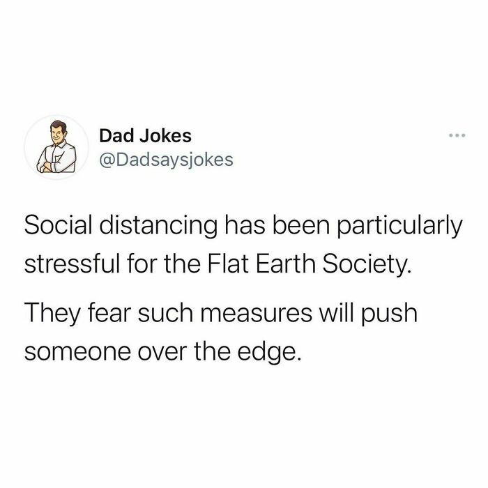 Dad humor post joking about social distancing and the Flat Earth Society's fears of being pushed over the edge.
