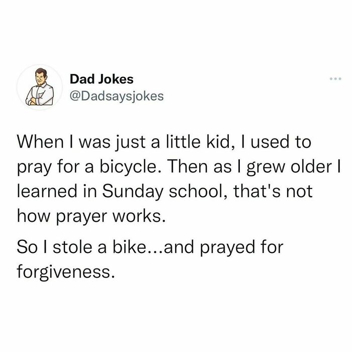 Dad joke about praying for a bicycle, realizing it doesn't work, then stealing one and praying for forgiveness.