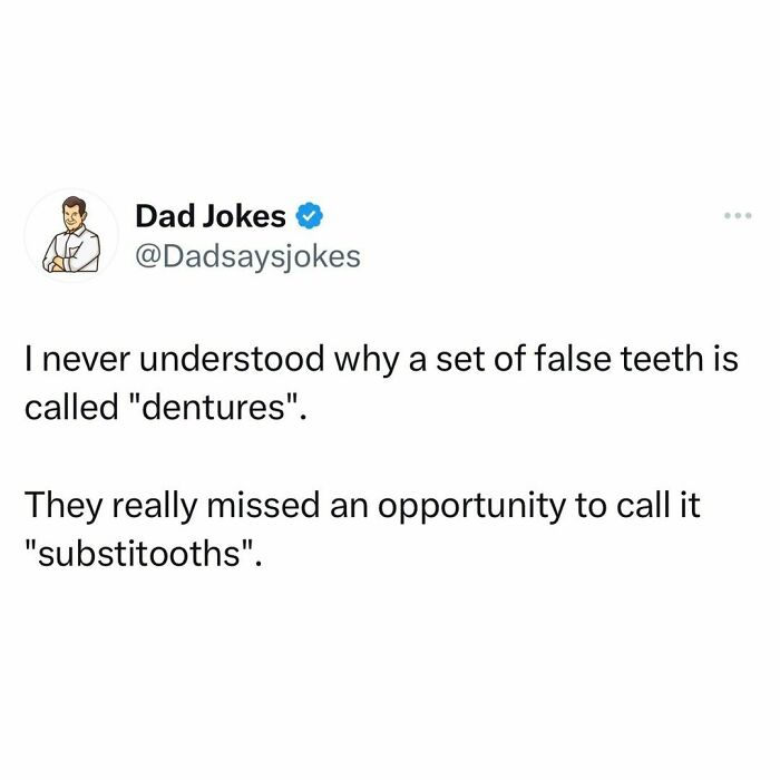 Dad humor post from IG account says false teeth should be called "substitooths" instead of "dentures".