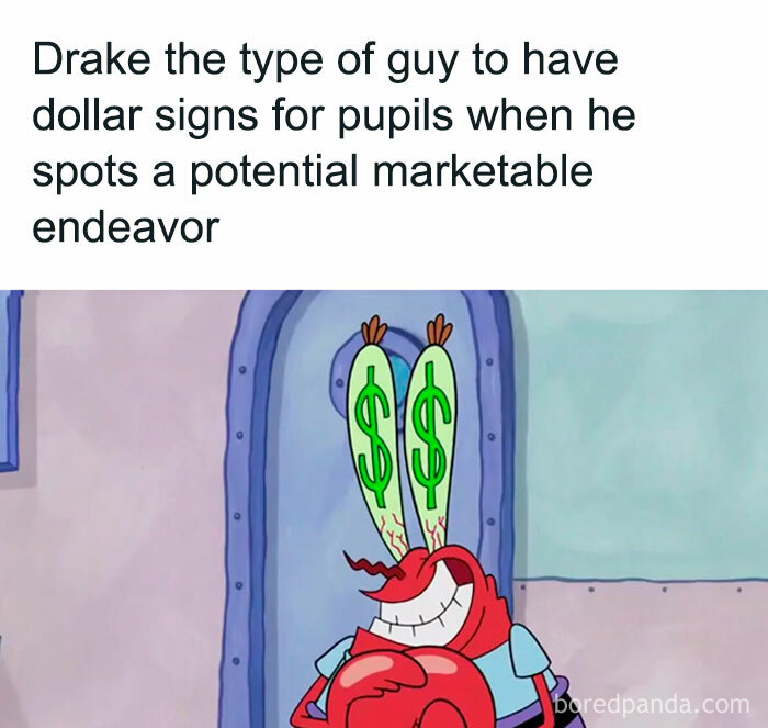 Animated Mr. Krabs meme with dollar signs for pupils, captioned "Drake the type of guy" and marketable endeavor joke.