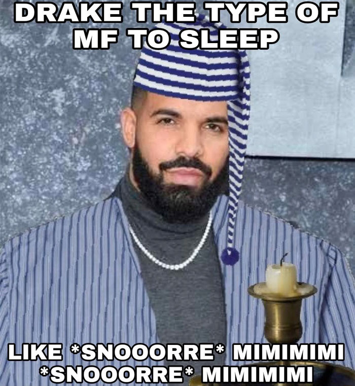 Drake meme: wearing striped pajamas and nightcap, holding candleholder, with "snooore mimimimi" text.
