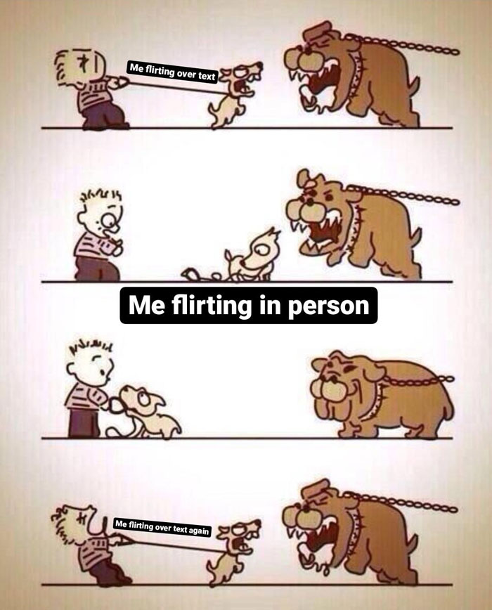 Flirty meme comic: small dog barks at bulldog "flirting over text," then gets scared "flirting in person," repeats texting.