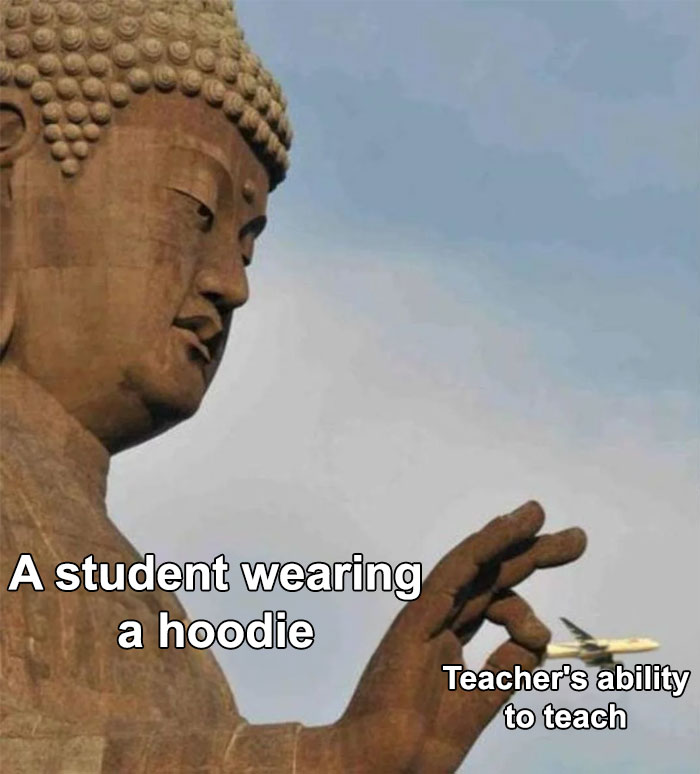A Buddha statue meme depicting teacher hardships with text about a student's hoodie impacting teaching ability.