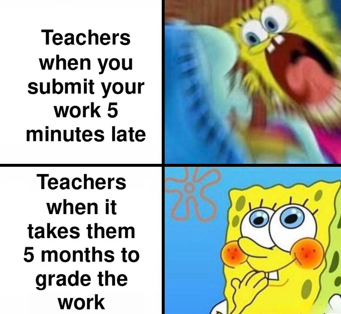 SpongeBob meme humorously depicting educators' reactions to late submissions vs. their own grading delays.
