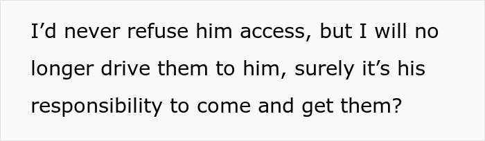 Ex Wants To See His Kids But Won’t Lift A Finger, Livid When Mom Refuses To Drive Them To See Him Ex Wants To See His Kids But Won’t Lift A Finger, Livid When Mom Refuses To Drive Them To See Him
