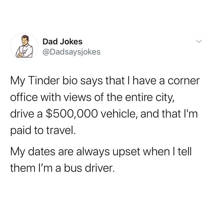 Dad humor in a tweet about a bus driver's Tinder bio exaggerations and disappointing dates.