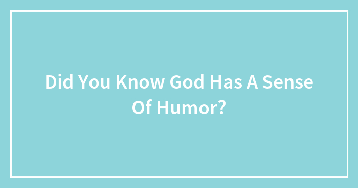Did You Know God Has A Sense Of Humor?