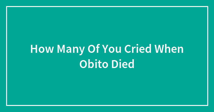 How Many Of You Cried When Obito Died